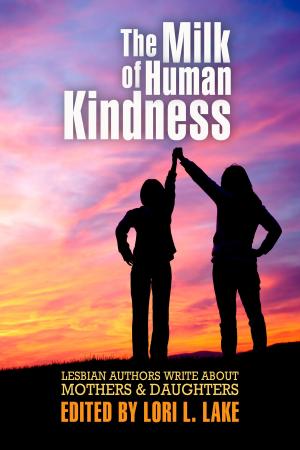 Cover of the book The Milk of Human Kindness by Lori L. Lake, Christopher Hawthorne Moss