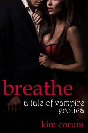 Cover of the book Breathe: A Tale of Vampire Erotica by Kim Corum