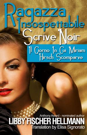 Cover of the book IL GIORNO IN CUI MIRIAM HIRSCH SCOMPARVE by Libby Fischer Hellmann