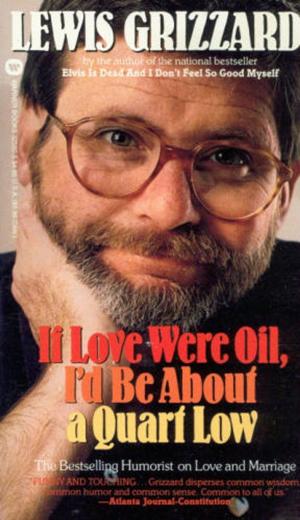 Cover of the book If Love were Oil, I'd be about a Quart Low by Greg Hayes
