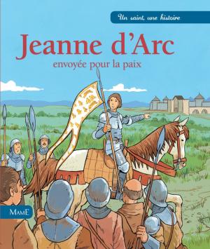 Cover of the book Jeanne d'Arc, envoyée pour la paix by Elio Guerriero, Pape François
