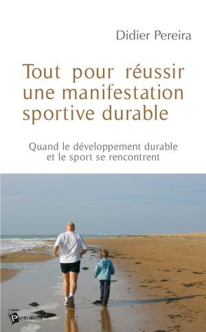 Cover of the book Tout pour réussir une manifestation sportive durable by Claude Fournier