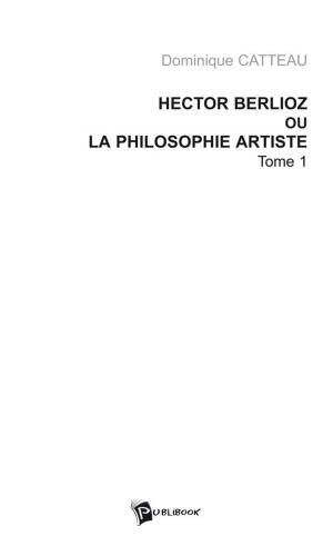 Cover of the book Hector Berlioz ou la philosophie artiste Tome 1 by Edwige Wilson