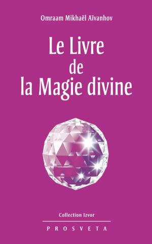 Cover of the book Le Livre de la Magie divine by Omraam Mikhaël Aïvanhov