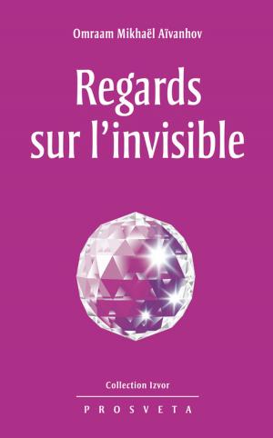 Cover of the book Regards sur l'invisible by Omraam Mikhaël Aïvanhov