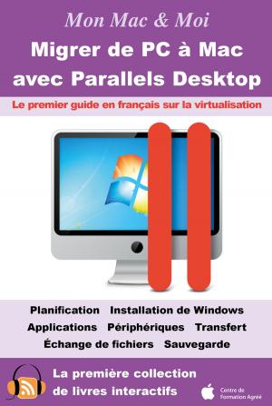 Cover of Migrer de PC à Mac avec Parallels Desktop : Virtualisation de Windows dans OS X Lion et Mac OS X