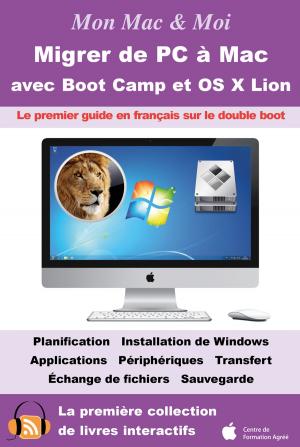 Cover of the book Migrer de PC à Mac avec Boot Camp et OS X Lion : Double boot OS X Lion et Windows 7 by Andie Campbell