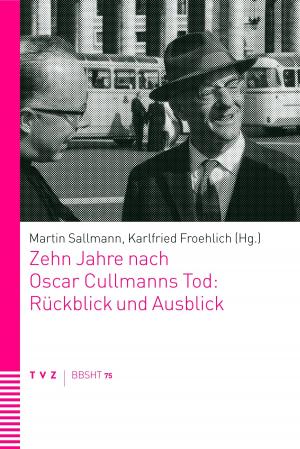 Cover of the book Zehn Jahre nach Oscar Cullmanns Tod: Rückblick und Ausblick by Benjamin Schliesser