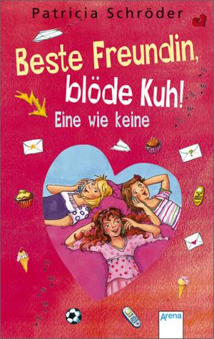 Cover of the book Beste Freundin, blöde Kuh! Eine wie keine by Krystyna Kuhn