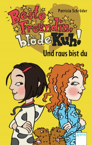 Cover of the book Beste Freundin, blöde Kuh! Und raus bist du by Alice Pantermüller