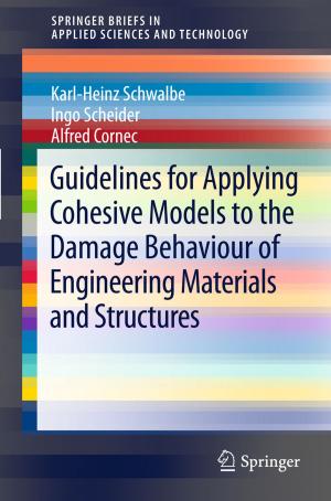 Cover of the book Guidelines for Applying Cohesive Models to the Damage Behaviour of Engineering Materials and Structures by Andreas Gamillscheg, Michael Riccabona, Gerolf Schweintzger, Bernd Heinzl, Brian Coley