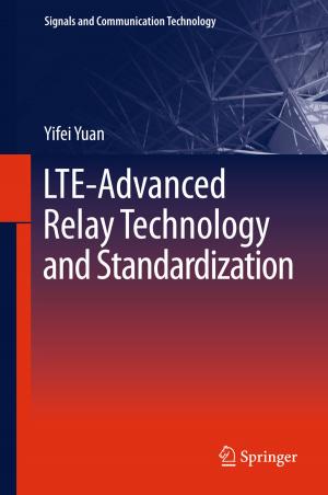 Cover of the book LTE-Advanced Relay Technology and Standardization by J.H. Abicht, W. Bähren, G.A. Broderick, H. Gall, I. Goldstein, P.M. Hanno, U. Hartmann, D. Hauri, M.W. Hengeveld, R.D. Hesch, G. Holzki, Udo Jonas, K.-P. Jünemann, F. Kulvelis, R.M. Levin, F.J. Levine, T.F. Lue, W. Scherb, T.H. Schürmeyer, C. Sparwasser, J. Staubesand, W.D. Steers, Christian Stief, K. Van Arsdalen, G. Wagner, A.J. Wein, E. Wespes, U. Wetterauer, W.F. Thon