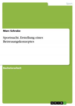Cover of the book Sportsucht. Erstellung eines Betreuungskonzeptes by Bettina Meyer