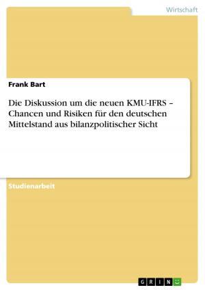 Cover of the book Die Diskussion um die neuen KMU-IFRS - Chancen und Risiken für den deutschen Mittelstand aus bilanzpolitischer Sicht by Christian E. Schulz