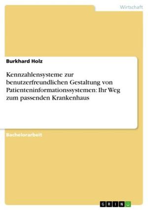 Cover of the book Kennzahlensysteme zur benutzerfreundlichen Gestaltung von Patienteninformationssystemen: Ihr Weg zum passenden Krankenhaus by Anja Röck