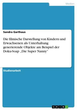 Cover of the book Die filmische Darstellung von Kindern und Erwachsenen als Unterhaltung generierende Objekte am Beispiel der Doku-Soap 'Die Super Nanny' by Oscar Wilde