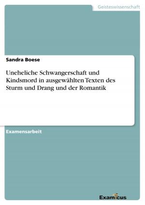 Cover of the book Uneheliche Schwangerschaft und Kindsmord in ausgewählten Texten des Sturm und Drang und der Romantik by Patrick Hammer