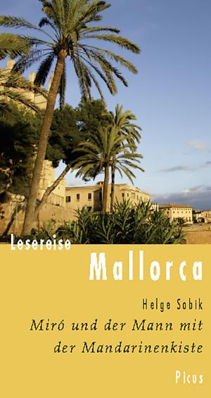 Cover of the book Lesereise Mallorca. Miró und der Mann mit der Mandarinenkiste by Michael Bengel