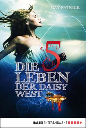Cover of the book Die fünf Leben der Daisy West by Michael Peinkofer, Claudia Kern