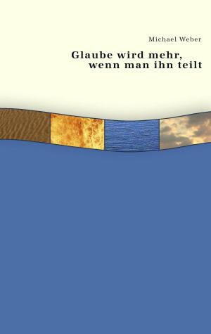 Cover of the book Glaube wird mehr, wenn man ihn teilt by Harald Karl