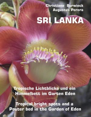Cover of the book Sri Lanka Tropische Lichtblicke und ein Himmelbett im Garten Eden -Tropical bright spots and a Poster bed in the Garden of Eden by Ute Fischer, Bernhard Siegmund
