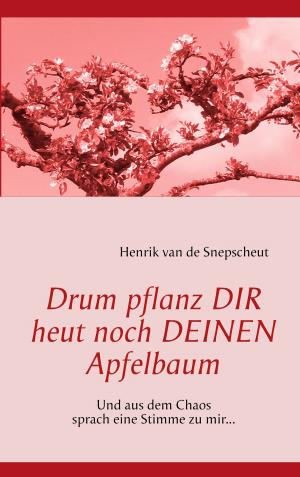 Cover of the book Drum pflanz Dir heut noch Deinen Apfelbaum by Brian Priest