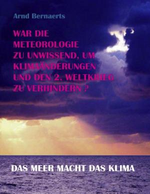 Cover of the book War die Meteorologie zu unwissend, um Klimaänderungen und den 2. Weltkrieg zu verhindern? by Silvia Krog