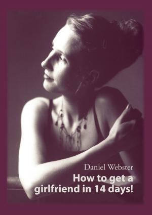 Cover of the book How to get a girlfriend in 14 days! by Manfred Schläfcke