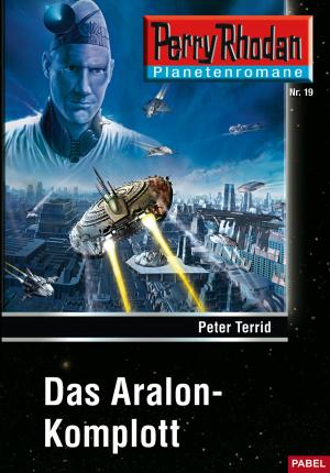 Cover of the book Planetenroman 19: Das Aralon-Komplott by Robert Corvus