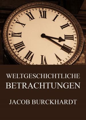 Cover of the book Weltgeschichtliche Betrachtungen by 