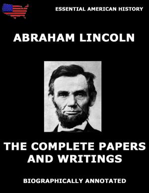 Cover of the book The Complete Papers And Writings Of Abraham Lincoln by St. Augustine of Hippo