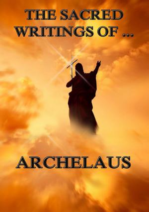 Cover of the book The Sacred Writings of Archelaus by Anton von Perfall