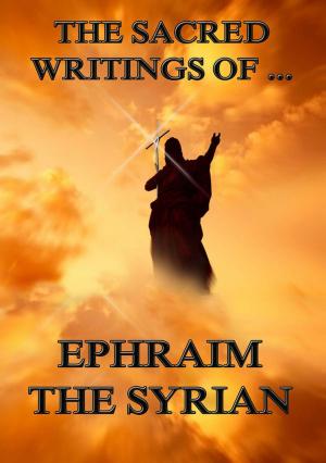 Cover of the book The Sacred Writings of Ephraim the Syrian by Arthur Conan Doyle