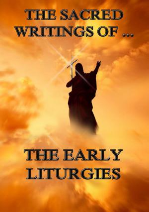 Cover of the book The Sacred Writings of The Early Liturgies by William Sturgis Bigelow