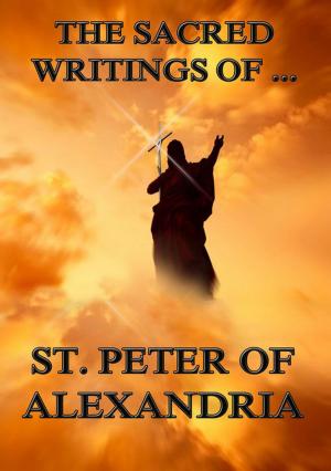Cover of the book The Sacred Writings of Peter, Bishop of Alexandria by 
