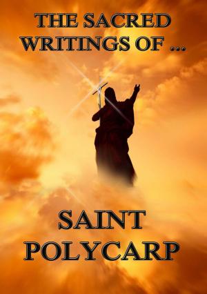 Cover of the book The Sacred Writings of Saint Polycarp by William Shakespeare