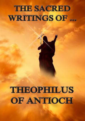 Cover of the book The Sacred Writings of Theophilus of Antioch by Daisetz Teitaro Suzuki