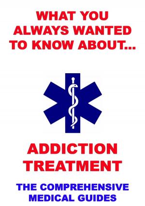 Cover of the book What You Always Wanted To Know About Addiction Treatment by Grace S. Richmond
