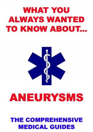 bigCover of the book What You Always Wanted To Know About Aneurysms by 