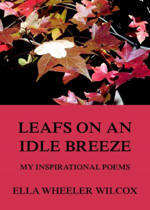 Cover of the book Leafs On An Idle Breeze - My Inspirational Poems by Washington Irving
