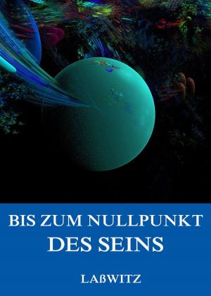 Cover of the book Bis zum Nullpunkt des Seins by Jazzybee Verlag (Hrsg.)