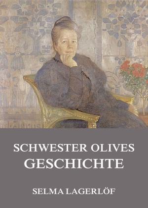 Cover of the book Schwester Olives Geschichte by Orison Swett Marden