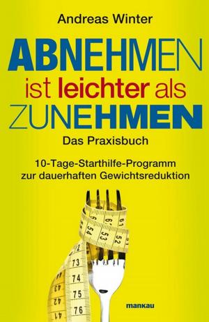 Cover of the book Abnehmen ist leichter als Zunehmen. Das Praxisbuch by Andreas Winter