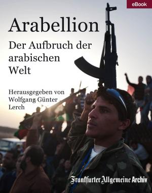 Cover of the book Arabellion by Frankfurter Allgemeine Archiv, Hans Peter Trötscher