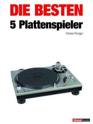 Cover of the book Die besten 5 Plattenspieler by Tobias Runge, Michael Voigt, Dirk Weyel
