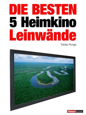 Cover of the book Die besten 5 Heimkino-Leinwände by Tobias Runge, Timo Wolters