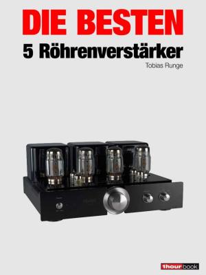 Cover of the book Die besten 5 Röhrenverstärker by Tobias Runge, Herbert Bisges, Dirk Weyel
