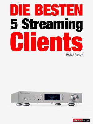 Cover of the book Die besten 5 Streaming-Clients by Tobias Runge, Christian Rechenbach