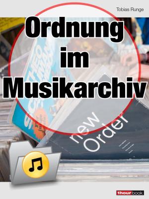 Cover of the book Ordnung im Musikarchiv by Tobias Runge, Roman Maier, Thomas Schmidt, Michael Voigt