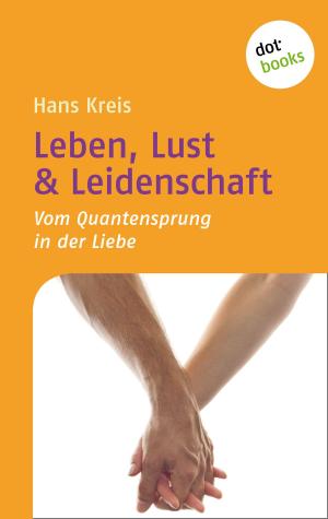 Cover of the book Leben, Lust & Leidenschaft by Annegrit Arens